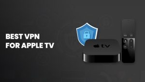 How to Use a VPN on Apple TV